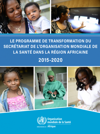 Le programme de transformation du secrétariat de l’Organisation mondiale de la Santé dans la Région africaine pour la période 2015 - 2020